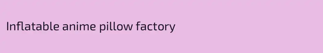 Inflatable anime pillow factory